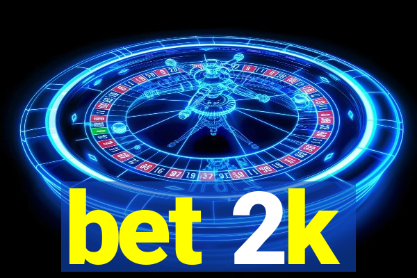 bet 2k